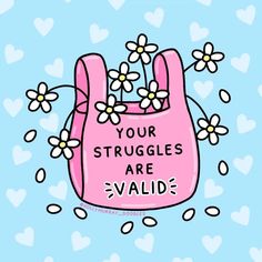 a pink bag with flowers on it that says, your struggles are valid