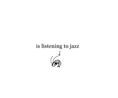 the words is listening to jazz written in black on a white background with an image of a