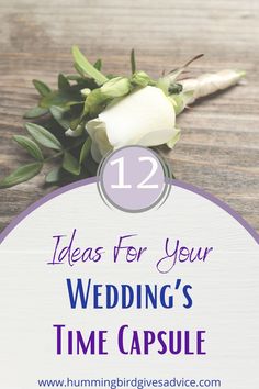 wedding flowers with the text 12 ideas for your wedding's time capsule