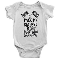 DETAILS: - High-Quality Pack My Diapers Im Going Racing With Grandpa print by CryptoMerch - Make everyone around you cheer with you by dressing your child in this awesome Car racing design! - Set-in 1x1 baby rib collar, Satin label - Machine washable - Printed in the USA Get your message out straight and plain - this minimalist Pack My Diapers Im Going Racing With Grandpa baby outfit design will surely catch some eyes! Available in many different sizes. Kindly refer to the size guide image for t White Cotton Sports Bodysuit, Funny Onesie With Letter Print For Playtime, Sporty Onesie With Letter Print For Sports, White Sports Onesie With Letter Print, White Cotton Sporty Bodysuit, Sporty White Cotton Bodysuit, White Onesie With Graphic Print For Playtime, Casual Sports Onesie With Letter Print, White Sporty Onesie For Sports