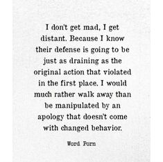 a poem written in black and white with the words, i don't get mad, i get distant because i know their defense is going to be just as