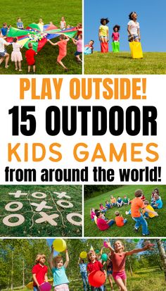 kids playing outside with the words play outside 15 outdoor kids games from around the world