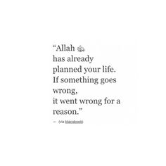 an image of a quote with the words allah has already planned your life if something goes wrong, it went wrong for a reason