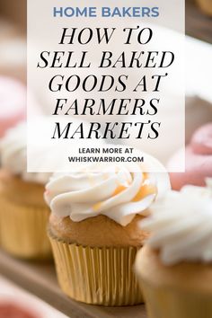 some cupcakes with icing on them and the words how to sell baked goods at farmers markets