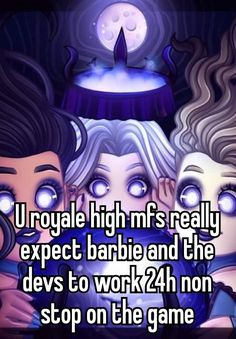 two women looking at each other with the text u royal high mf's really expect barbie and the devs to work 24h non stop on the game