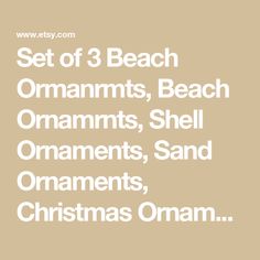 the words set of 3 beach ornaments, beach ornaments, shell ornaments, sand ornaments, christmas