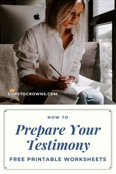 a woman sitting on a couch writing with the words how to prepare your testimoy free printable worksheets