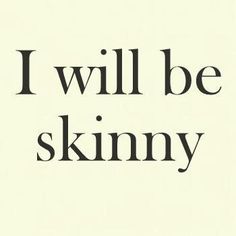 the words i will be skinnyy are black and white