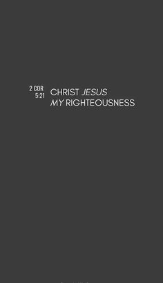 a black and white photo with the words christ jesus, my righteousness on it