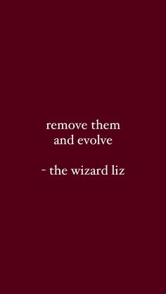 a red background with the words remove them and evlve - the wizard liz