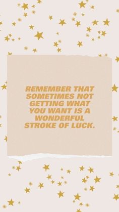 a piece of paper with the words, remember that sometimes not getting what you want is a wonderful store of luck