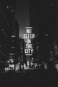 a black and white photo with the words no sleep in the city