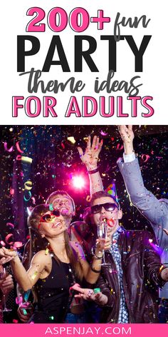 people at a party with confetti and streamers in the background text reads, 200 + fun party there ideas for adults