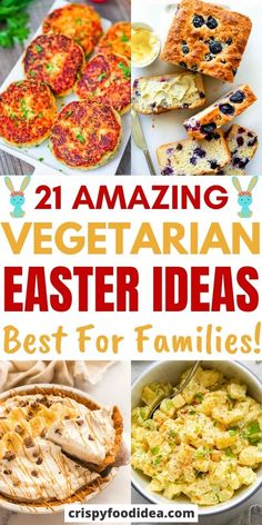 an image of some food that is in the middle of it with text reading 21 amazing vegetarian easters best for families