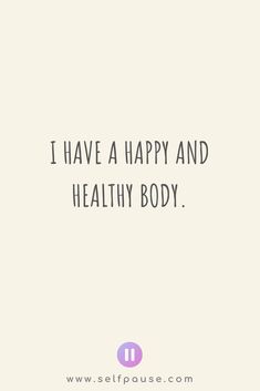 a quote that says i have a happy and healthy body with the words on it