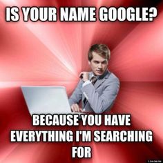 a man sitting in front of a laptop computer with the caption is your name google? because you have everything i've been searching for