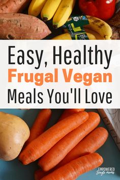 fresh fruits and vegetables with text overlay that says easy, healthy frugal vegan meals you'll love