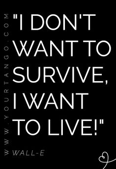 a black and white poster with the words i don't want to survive, i want to live