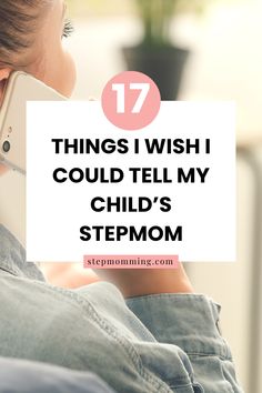 a woman talking on her cell phone with the text 17 things i wish i could tell my child's stepmom