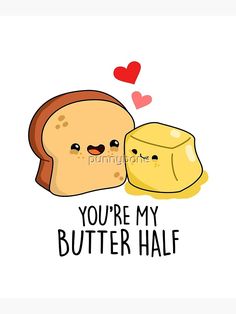 two pieces of bread with the words you're my butter half