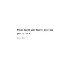 a white wall with a quote on it that says never lower your target, increase your actions