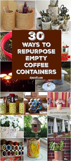 many different types of coffee containers with the words 30 ways to repurpose empty coffee containers