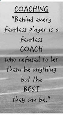 a black and white photo with a quote on it that says coaching behind every fearless player is a fearless coach who refuse to let them be anything but the best