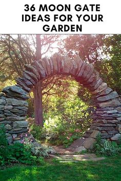 a stone arch in the middle of a garden with text overlay that reads 38 moon gate ideas for your garden