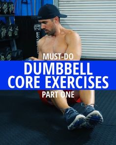 a man sitting on the ground in front of a blue sign that says must - do dumbbell core exercises part one