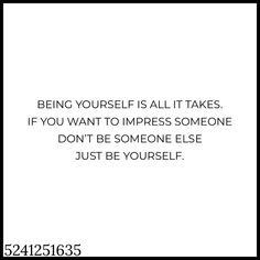 a quote on being yourself is all it takes if you want to impress someone don't be someone else just be yourself