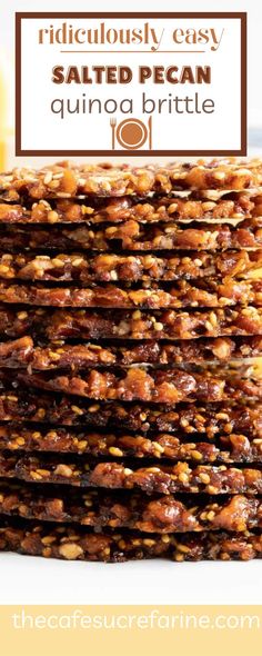 a stack of pecan quinoa brittles on a white plate with the words ridiculous easy salted pecan quinoa brittle