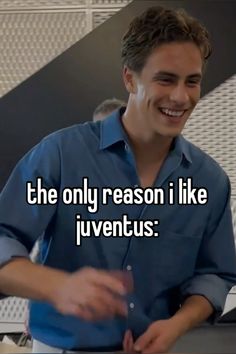 the only reason i like juventus is that he's happy to be there