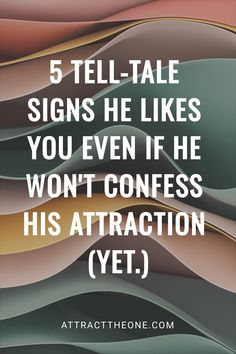 Abstract layered background with text: "5 Tell-tale signs he likes you even if he won't confess his attraction (yet)." Pickup Artist, Body Language Signs, Understanding Men, Shy Guy, Double Standards, How To Start Conversations, Do It Anyway, Romantic Things