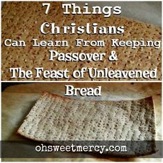 bread with the words 7 things christians can learn from keeping passover and the feast of unleavened bread