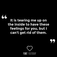 It Is Tearing Me Up On The Inside To Have These Feelings For You But I Can't Get Rid Of Them Cant Have You Quotes, I Can't Have You Quotes, Turn On Quotes For Her Thoughts, I Want Someone I Cant Have, Wanting Someone You Can't Have, Can't Get Over Him Quotes, I Love Him But I Cant Have Him, Wanting Someone You Cant Have Quotes, I Really Thought You Loved Me