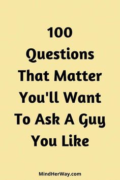 the words, 100 questions that matter you'll want to ask a guy you like