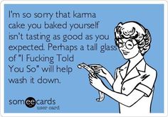 a woman in glasses holding a cell phone with the caption i'm so sorry that karma cake you baked yourself isn't tasting good as good as you expected perhaps