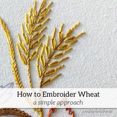 an embroidered wheat plant with the words how to embroider wheat a simple approach