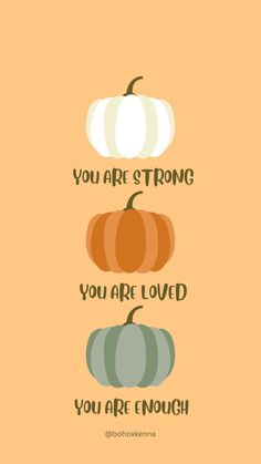 three pumpkins with the words you are strong, you are loved, you are enough