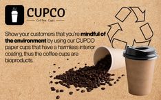 a cup of coffee next to a pile of coffee beans with the caption, show your customers that you're mindful of the environment by using our cupco paper cups