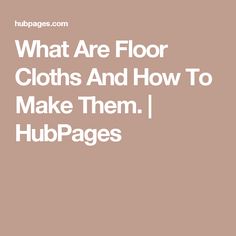 the words what are floor cloths and how to make them hubpages on