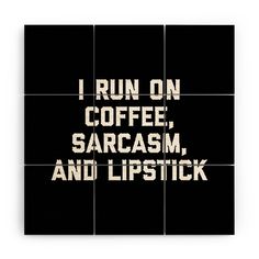 the words i run on coffee, sarcasm and lipstick are printed on black tiles