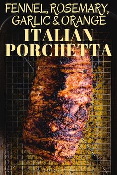 grilled meat on a grill with text overlay that reads, fennel rosemary garlic and orange italian porchetta