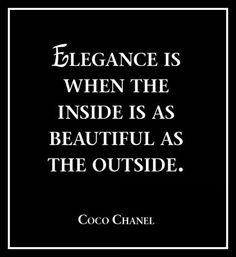 coco chanel quote elegance is when the inside is as beautiful as the outside