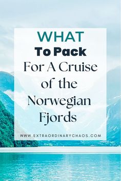 the norwegian fjord with text that reads what to pack for a cruise of the norwegian fjords