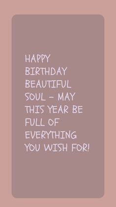 a birthday card with the words happy birthday beautiful soul - may this year be full of everything you wish for