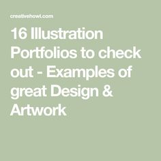 the words,'16 illustration portfolios to check out examples of great design and artwork '