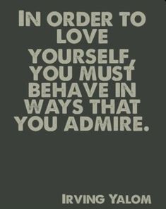 the quote in order to love yourself you must be brave in ways that you admire