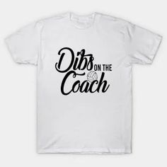 a white t - shirt with the words dibs on the coach written in black