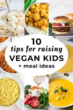 the top ten tips for raising vegan kids and meal ideas to make them happy